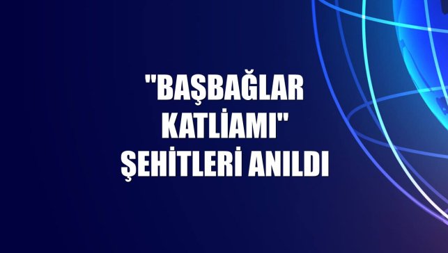 "Başbağlar Katliamı" şehitleri anıldı