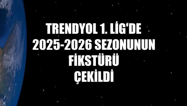 Trendyol 1. Lig'de 2025-2026 sezonunun fikstürü çekildi