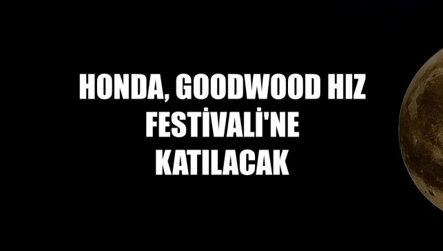 Honda, Goodwood Hız Festivali'ne katılacak