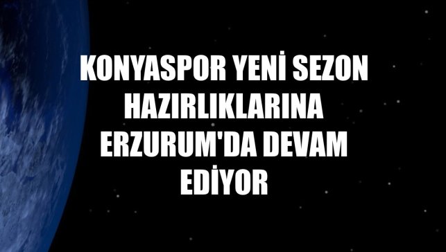 Konyaspor yeni sezon hazırlıklarına Erzurum'da devam ediyor