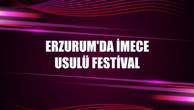 Erzurum'da imece usulü festival