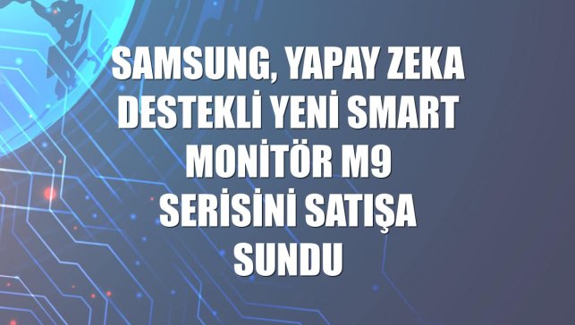 Samsung, yapay zeka destekli yeni Smart Monitör M9 serisini satışa sundu