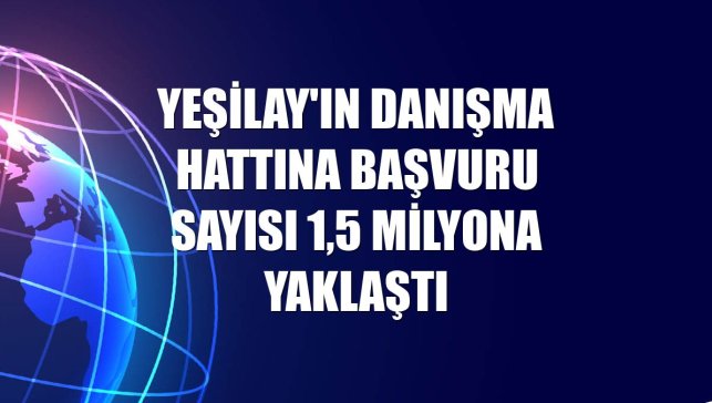 Yeşilay'ın danışma hattına başvuru sayısı 1,5 milyona yaklaştı