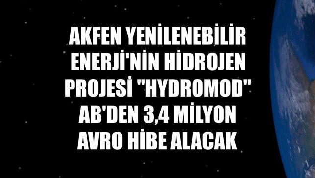 Akfen Yenilenebilir Enerji'nin hidrojen projesi "Hydromod" AB'den 3,4 milyon avro hibe alacak