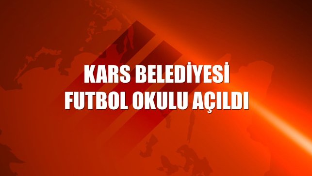 Kars Belediyesi Futbol Okulu açıldı