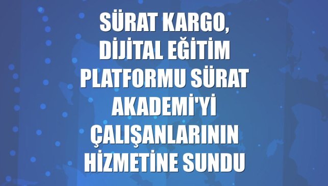 Sürat Kargo, dijital eğitim platformu Sürat Akademi'yi çalışanlarının hizmetine sundu