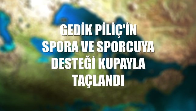 Gedik Piliç'in spora ve sporcuya desteği kupayla taçlandı