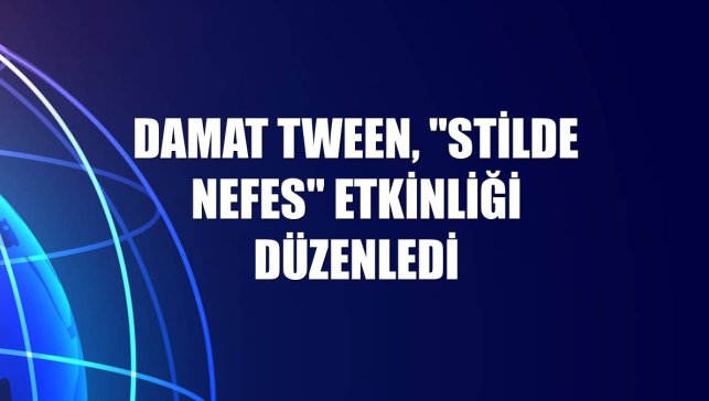 Damat Tween, "Stilde Nefes" etkinliği düzenledi