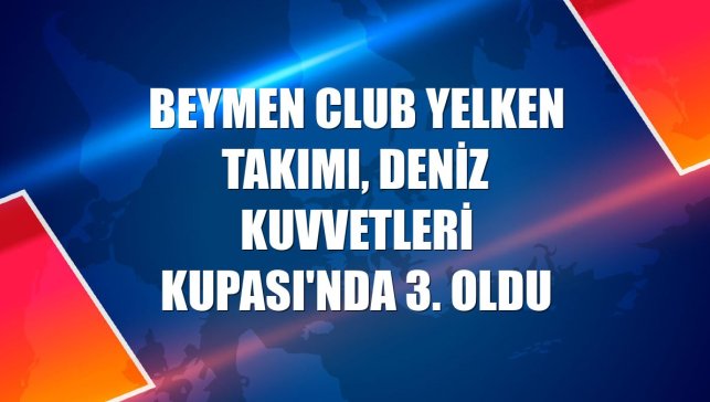 Beymen Club yelken takımı, Deniz Kuvvetleri Kupası'nda 3. oldu