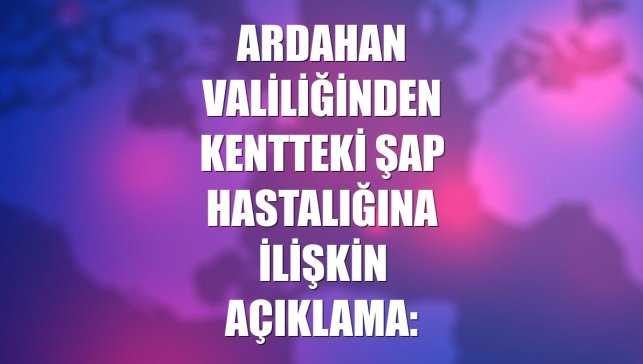 Ardahan Valiliğinden kentteki şap hastalığına ilişkin açıklama: