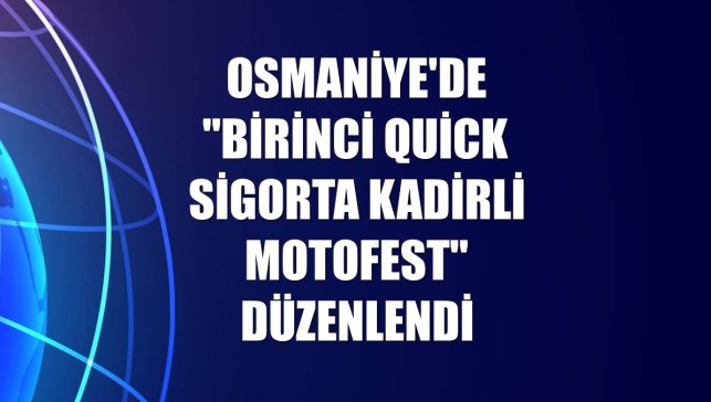Osmaniye'de "Birinci Quick Sigorta Kadirli Motofest" düzenlendi
