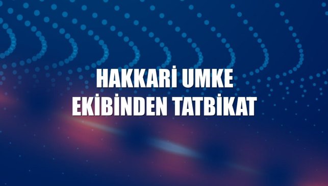 Hakkari UMKE ekibinden tatbikat