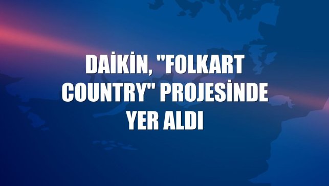 Daikin, "Folkart Country" projesinde yer aldı
