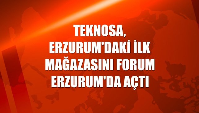 Teknosa, Erzurum'daki ilk mağazasını Forum Erzurum'da açtı