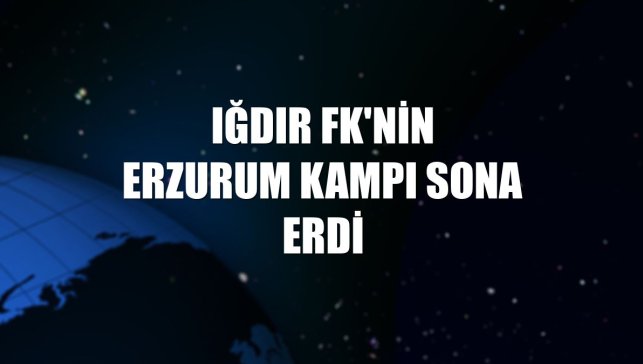 Iğdır FK'nin Erzurum kampı sona erdi