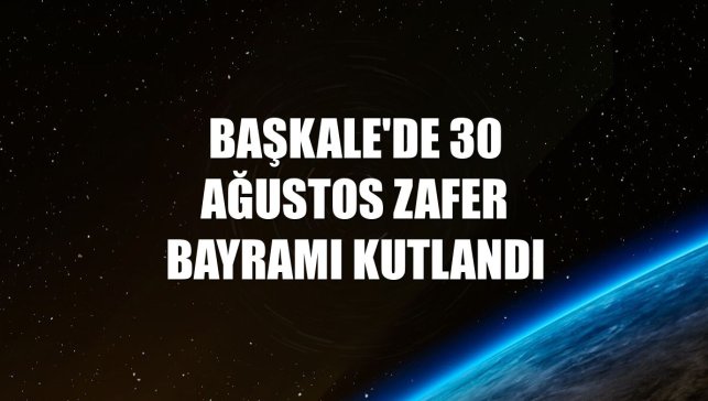 Başkale'de 30 Ağustos Zafer Bayramı kutlandı