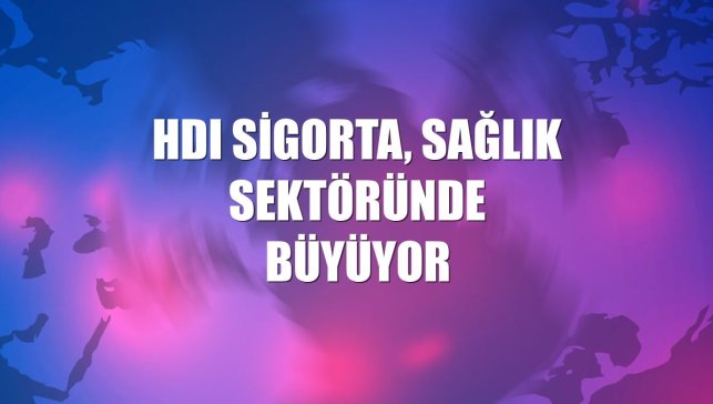 HDI Sigorta, sağlık sektöründe büyüyor