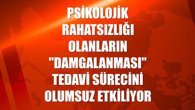 Psikolojik rahatsızlığı olanların "damgalanması" tedavi sürecini olumsuz etkiliyor