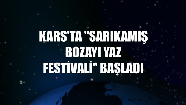 Kars'ta "Sarıkamış Bozayı Yaz Festivali" başladı