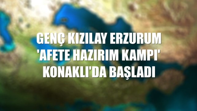 Genç Kızılay Erzurum 'Afete Hazırım Kampı' Konaklı'da başladı