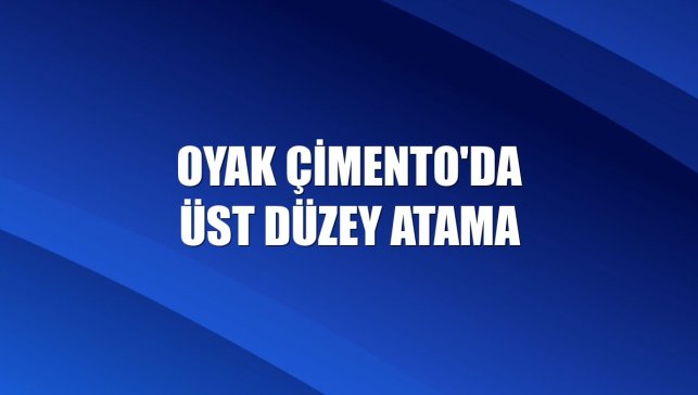 OYAK Çimento'da üst düzey atama