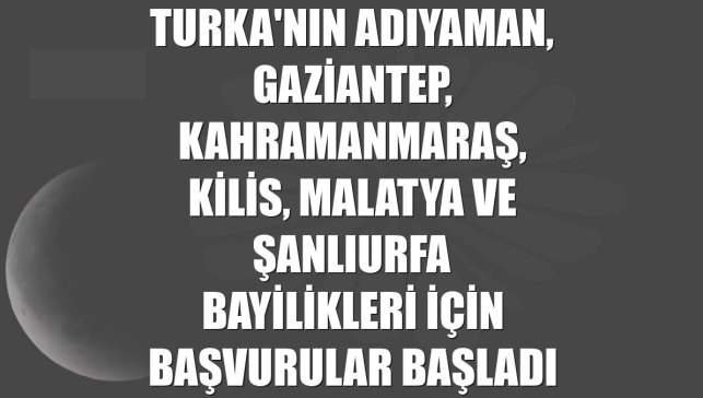 Turka'nın Adıyaman, Gaziantep, Kahramanmaraş, Kilis, Malatya ve Şanlıurfa bayilikleri için başvurular başladı