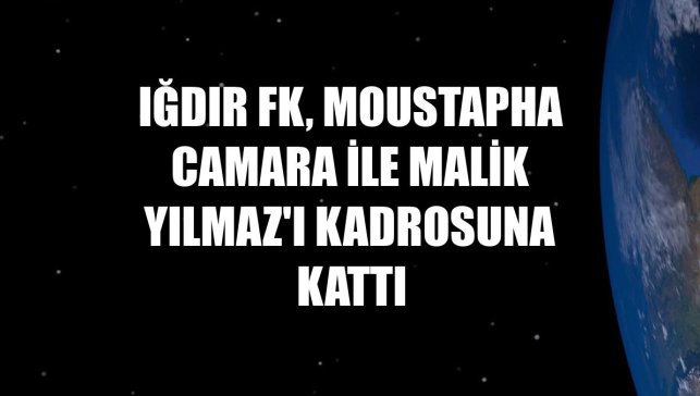 Iğdır FK, Moustapha Camara ile Malik Yılmaz'ı kadrosuna kattı