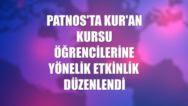 Patnos'ta Kur'an kursu öğrencilerine yönelik etkinlik düzenlendi