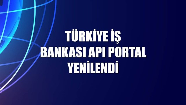 Türkiye İş Bankası API Portal yenilendi