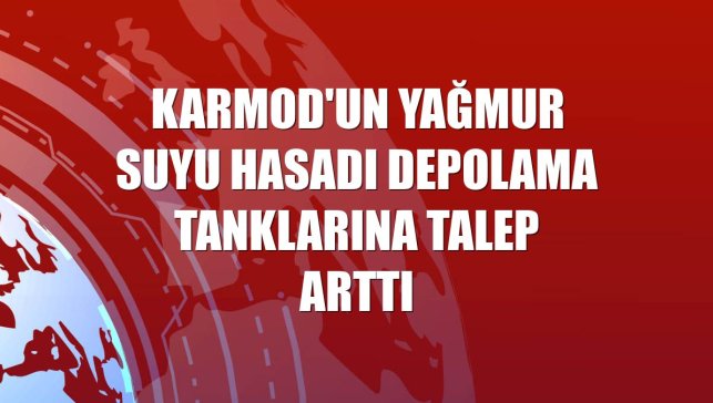 Karmod'un yağmur suyu hasadı depolama tanklarına talep arttı