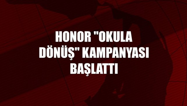 HONOR "Okula Dönüş" kampanyası başlattı
