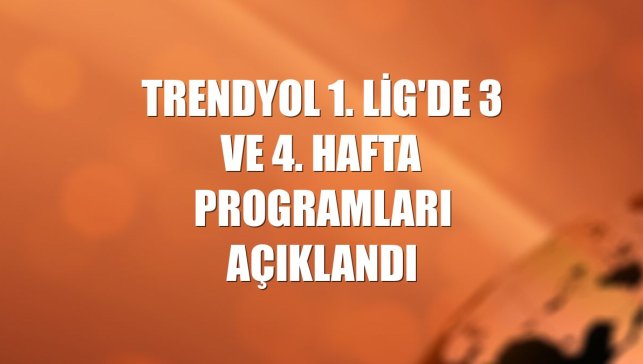 Trendyol 1. Lig'de 3 ve 4. hafta programları açıklandı