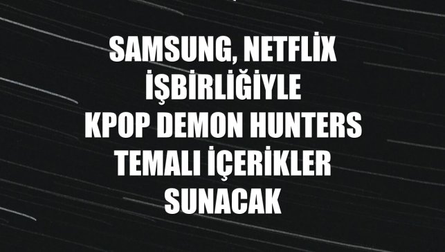 Samsung, Netflix işbirliğiyle KPop Demon Hunters temalı içerikler sunacak