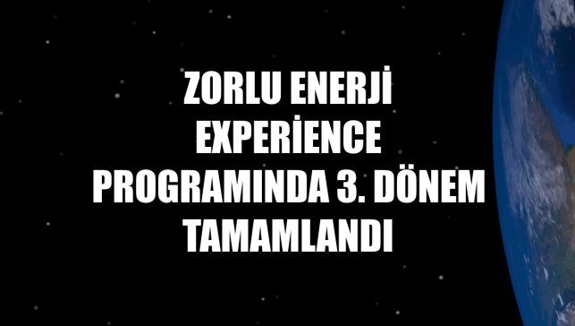 Zorlu Enerji Experience Programında 3. dönem tamamlandı