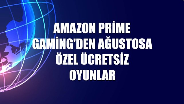 Amazon Prime Gaming'den ağustosa özel ücretsiz oyunlar
