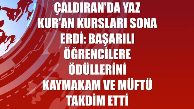 Çaldıran'da Yaz Kur'an Kursları sona erdi: Başarılı öğrencilere ödüllerini kaymakam ve müftü takdim etti