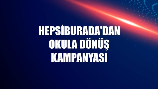 Hepsiburada'dan Okula Dönüş kampanyası