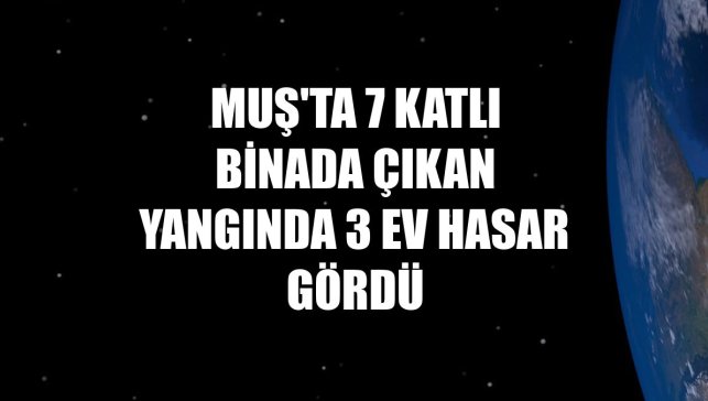 Muş'ta 7 katlı binada çıkan yangında 3 ev hasar gördü