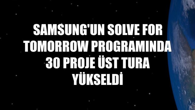 Samsung'un Solve for Tomorrow programında 30 proje üst tura yükseldi