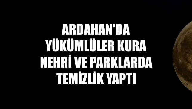 Ardahan'da yükümlüler Kura Nehri ve parklarda temizlik yaptı