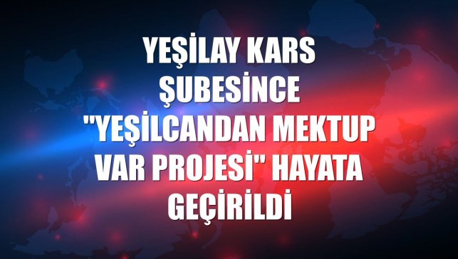 Yeşilay Kars Şubesince "Yeşilcandan Mektup Var Projesi" hayata geçirildi