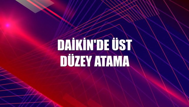 Daikin'de üst düzey atama