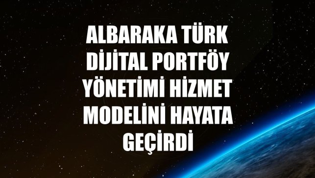 Albaraka Türk Dijital Portföy Yönetimi hizmet modelini hayata geçirdi