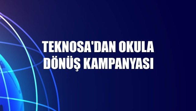 Teknosa'dan okula dönüş kampanyası