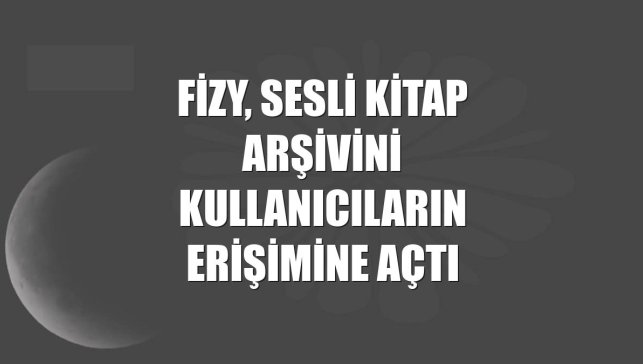 fizy, sesli kitap arşivini kullanıcıların erişimine açtı