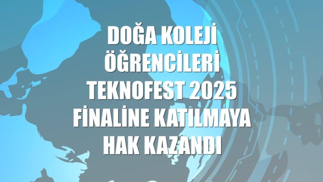 Doğa Koleji öğrencileri TEKNOFEST 2025 finaline katılmaya hak kazandı