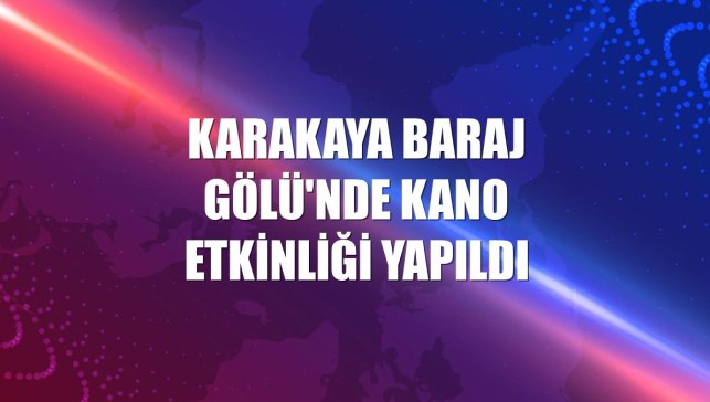Karakaya Baraj Gölü'nde kano etkinliği yapıldı