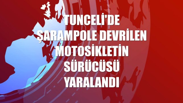 Tunceli'de şarampole devrilen motosikletin sürücüsü yaralandı