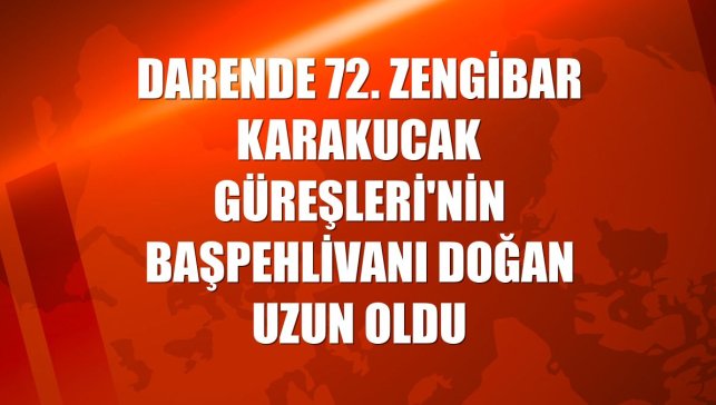 Darende 72. Zengibar Karakucak Güreşleri'nin başpehlivanı Doğan Uzun oldu