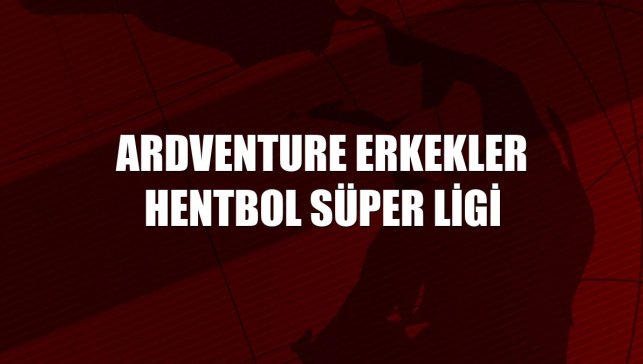 Ardventure Erkekler Hentbol Süper Ligi